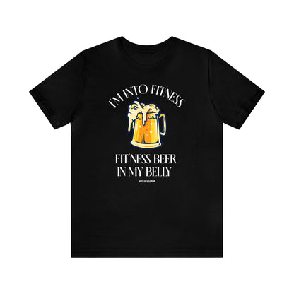 Mens T Shirts - I'm Into Fitness Fit'ness Beer in My Belly - Funny Men T Shirts