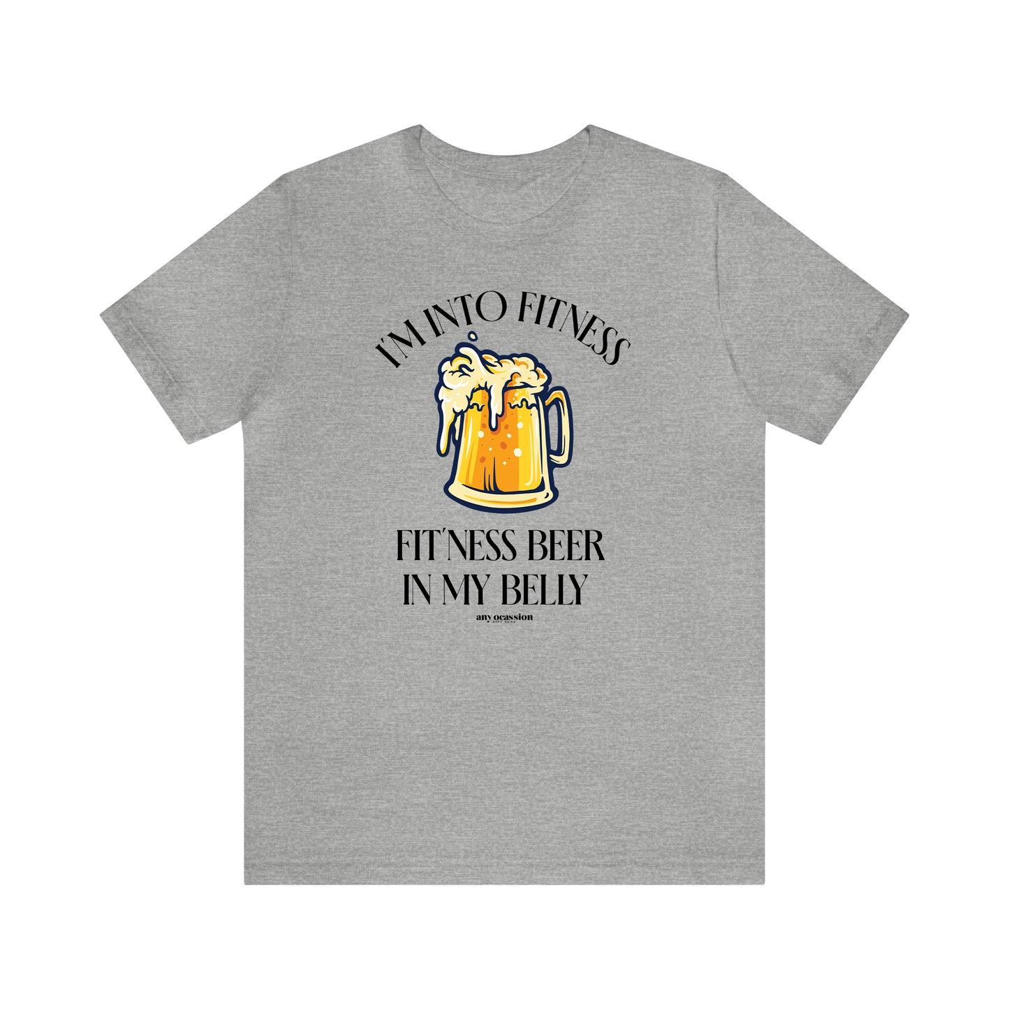 Mens T Shirts - I'm Into Fitness Fit'ness Beer in My Belly - Funny Men T Shirts