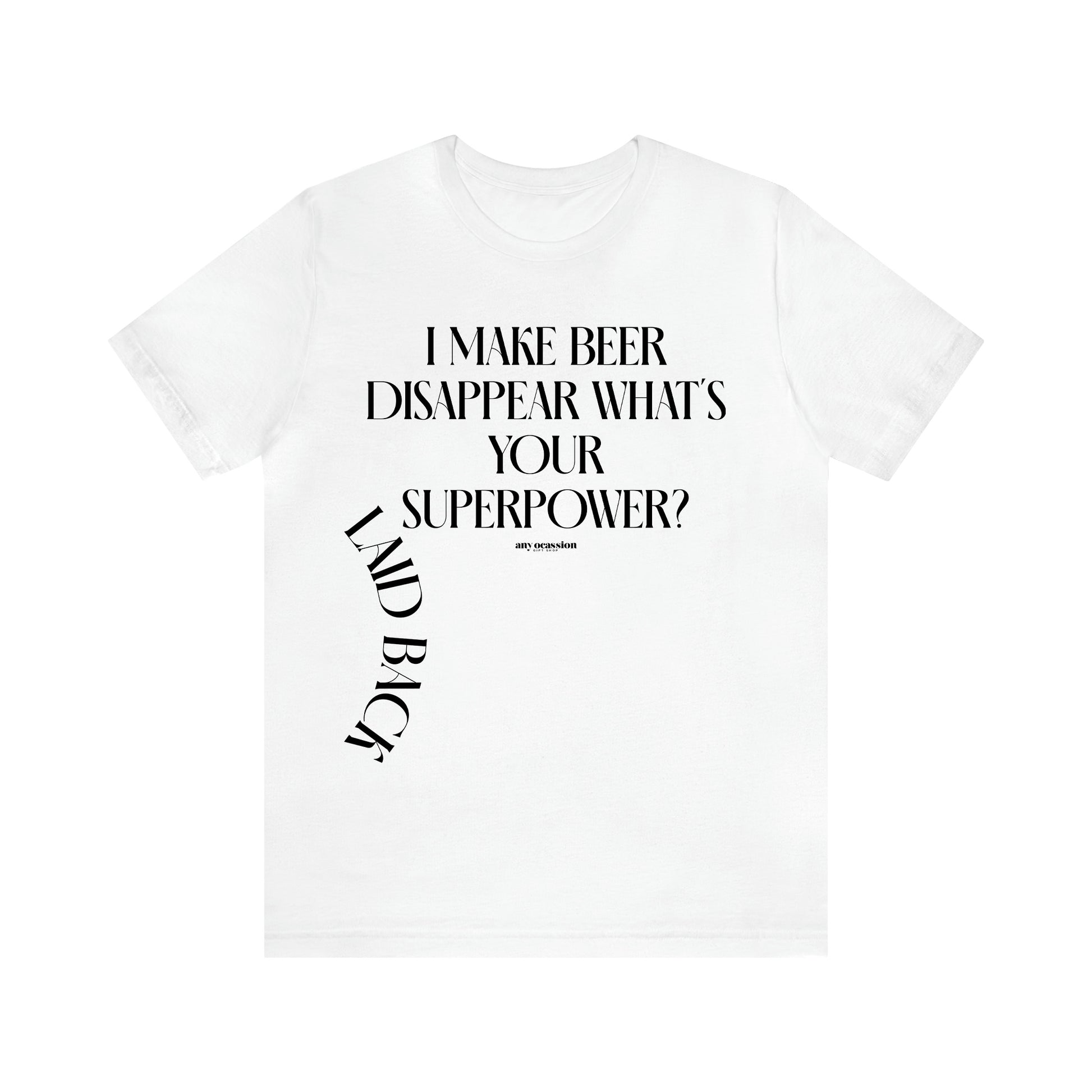 Men's T Shirts I Make Beer Disappear What's Your Superpower? - Funny Gift Company