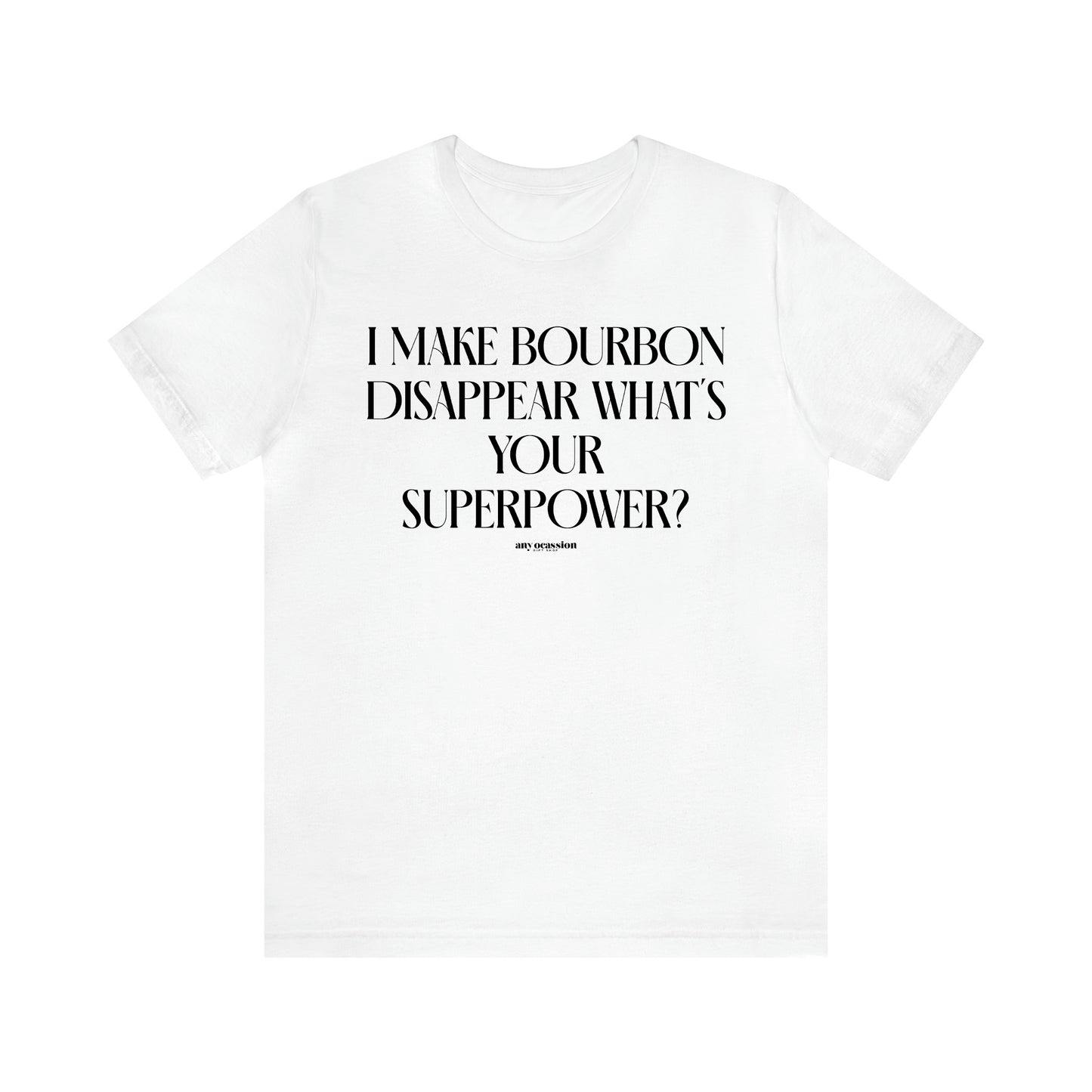 Men's T Shirts I Make Bourbon Disappear What's Your Superpower? - Funny Gift Company