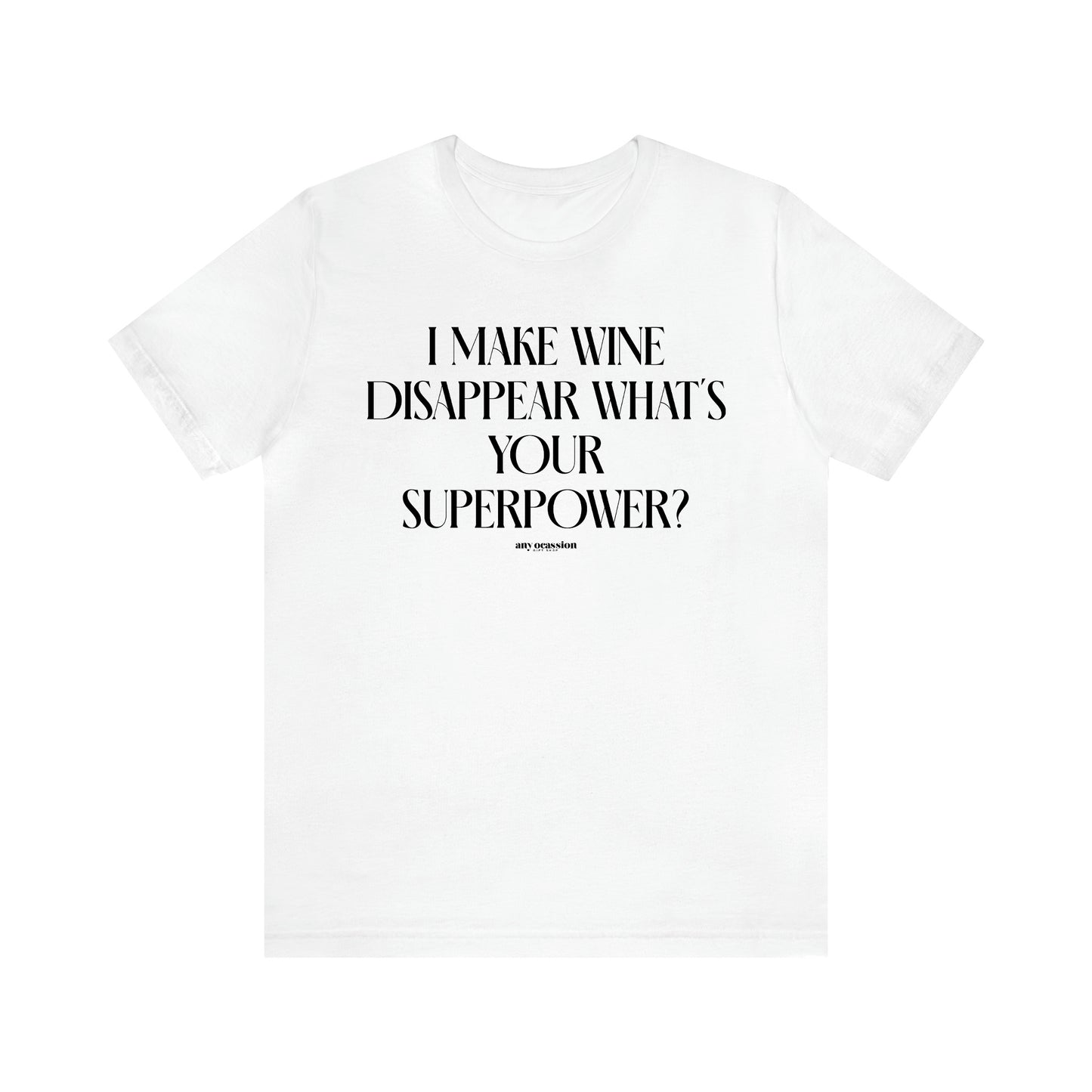 Men's T Shirts I Make Wine Disappear What's Your Superpower? - Funny Gift Company