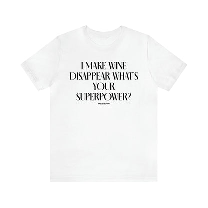 Men's T Shirts I Make Wine Disappear What's Your Superpower? - Funny Gift Company