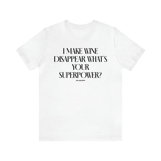 Men's T Shirts I Make Wine Disappear What's Your Superpower? - Funny Gift Company