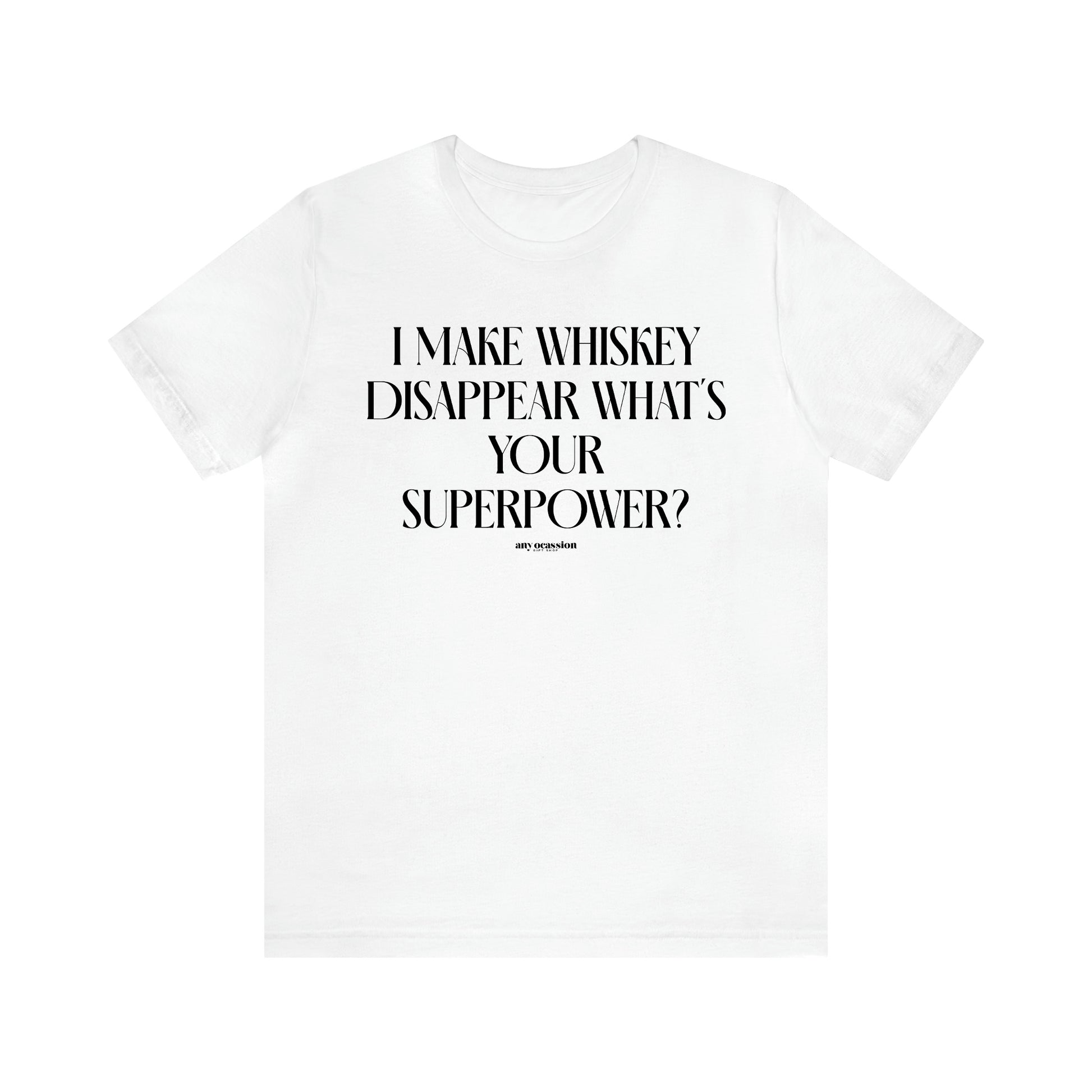 Men's T Shirts I Make Whiskey Disappear What's Your Superpower? - Funny Gift Company