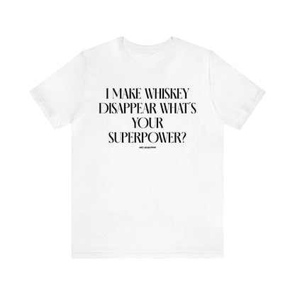 Men's T Shirts I Make Whiskey Disappear What's Your Superpower? - Funny Gift Company