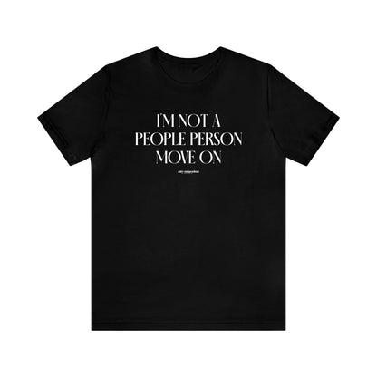 Mens T Shirts - I'm Not a People Person Move on - Funny Men T Shirts