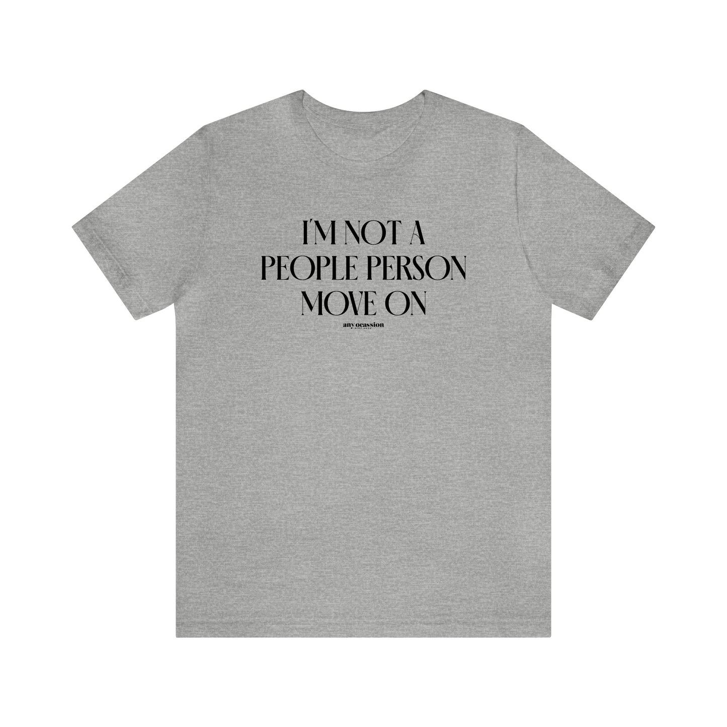 Mens T Shirts - I'm Not a People Person Move on - Funny Men T Shirts