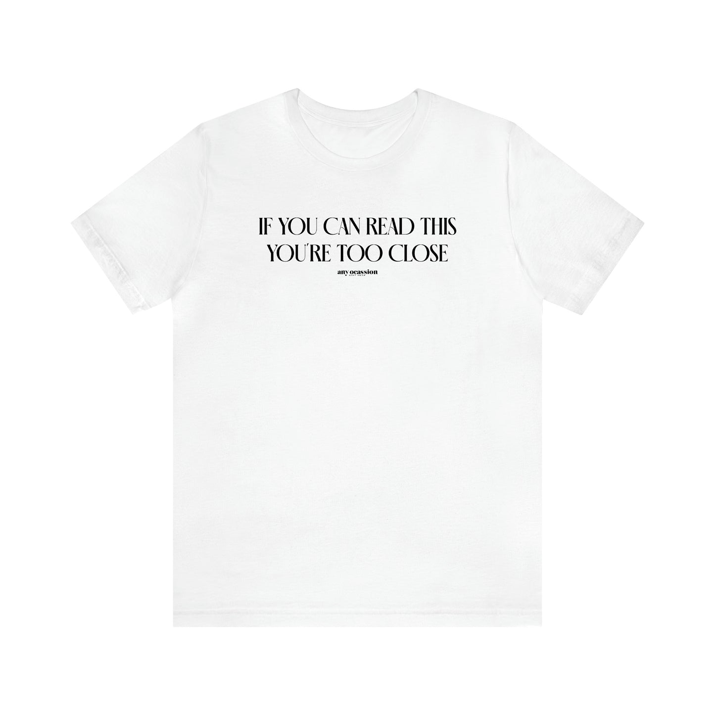 Men's T Shirts If You Can Read This You're Too Close - Funny Gift Company