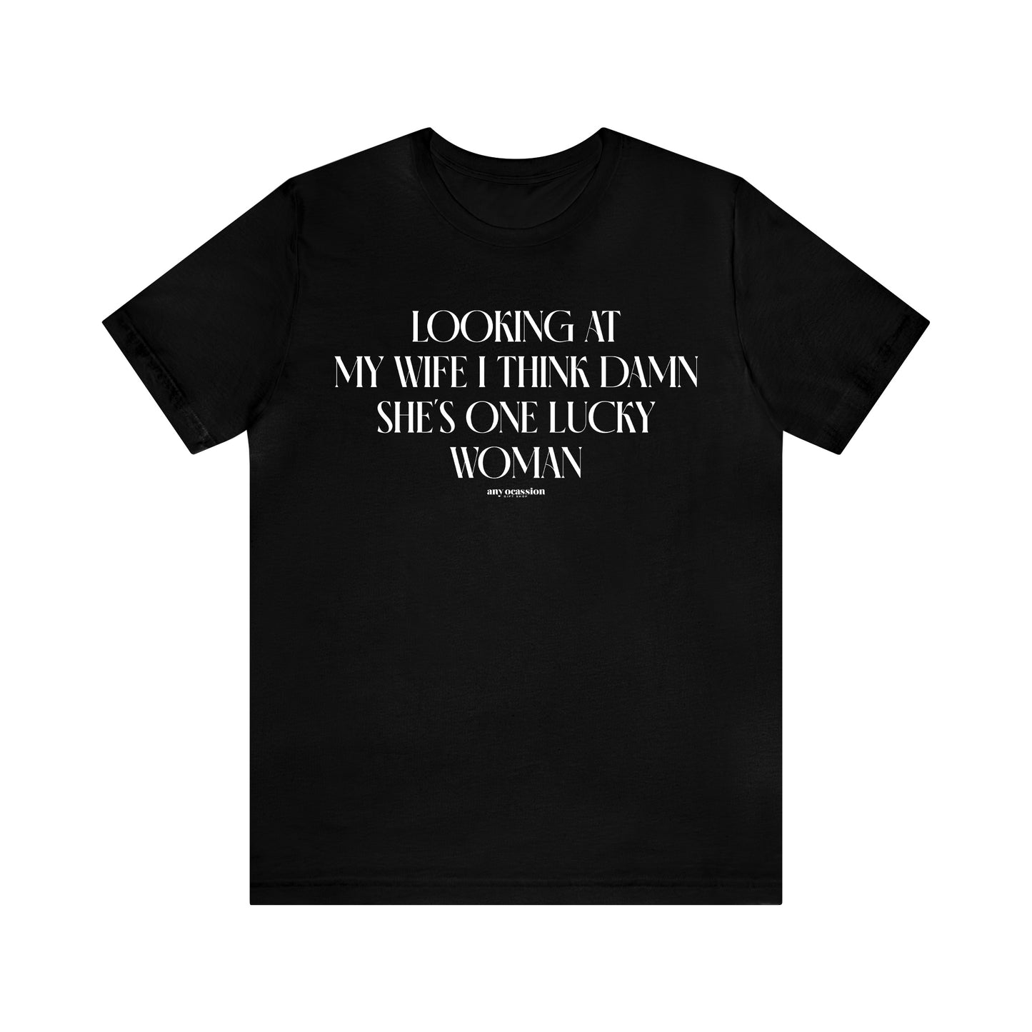 Mens T Shirts - Looking at My Wife I Think Damn She's One Lucky Woman - Funny Men T Shirts