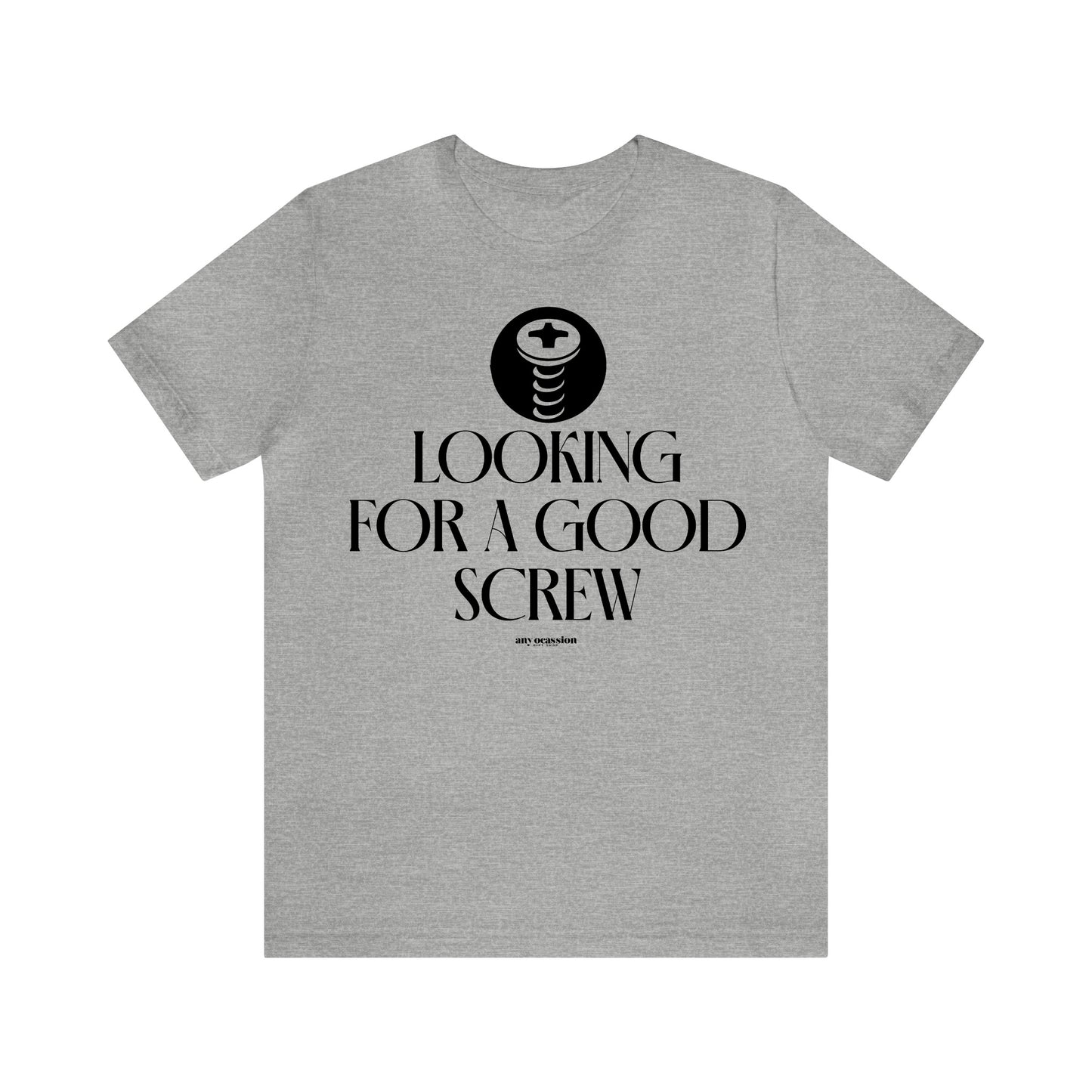 Mens T Shirts - Looking for a Good Screw - Funny Men T Shirts