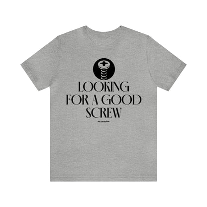 Mens T Shirts - Looking for a Good Screw - Funny Men T Shirts