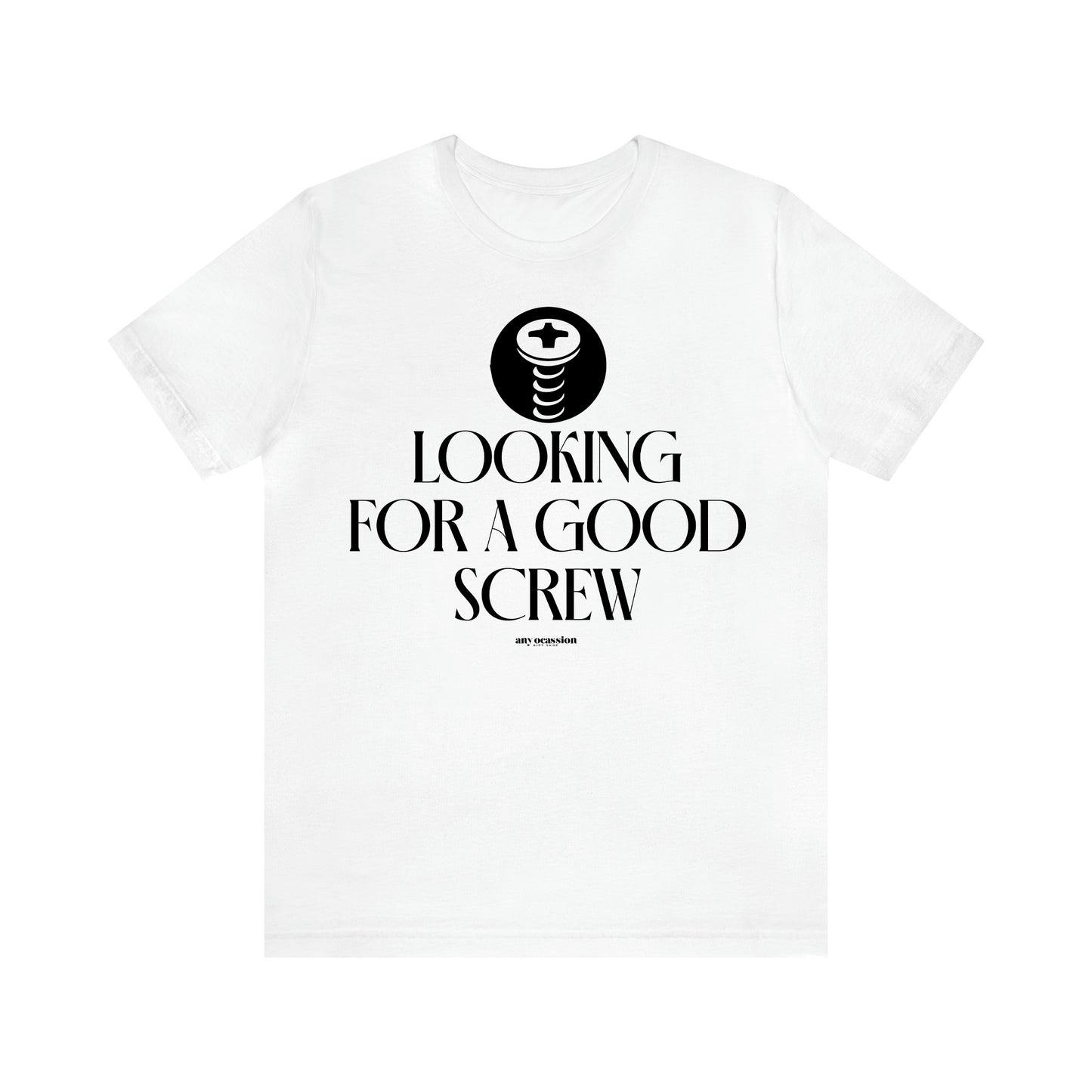 Men's T Shirts Looking for a Good Screw - Funny Gift Company