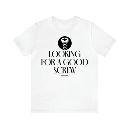 Men's T Shirts Looking for a Good Screw - Funny Gift Company