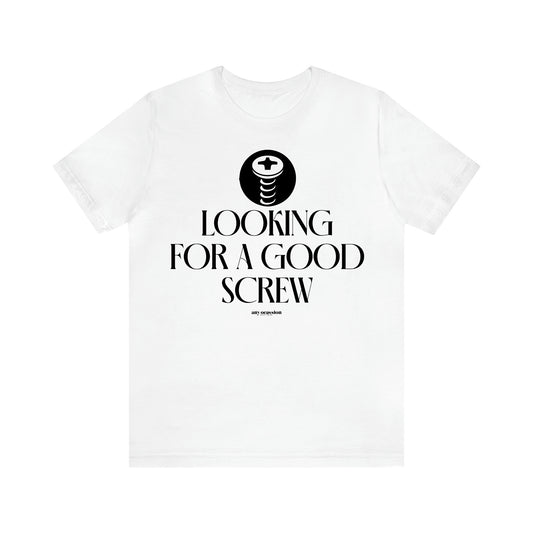 Men's T Shirts Looking for a Good Screw - Funny Gift Company