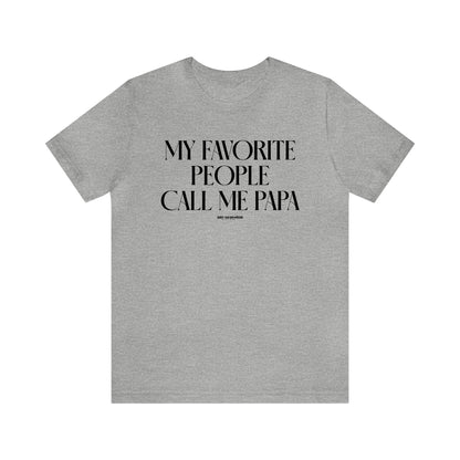 Mens T Shirts - My Favorite People Call Me Papa - Funny Men T Shirts