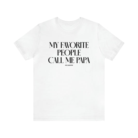 Men's T Shirts My Favorite People Call Me Papa - Funny Gift Company