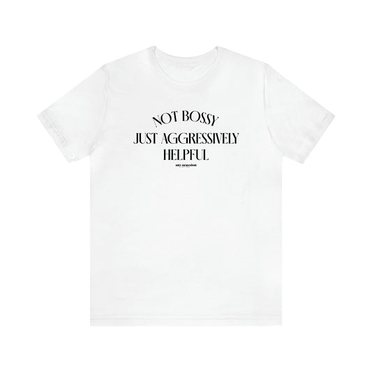 Men's T Shirts Not Bossy Just Aggressively Helpful - Funny Gift Company