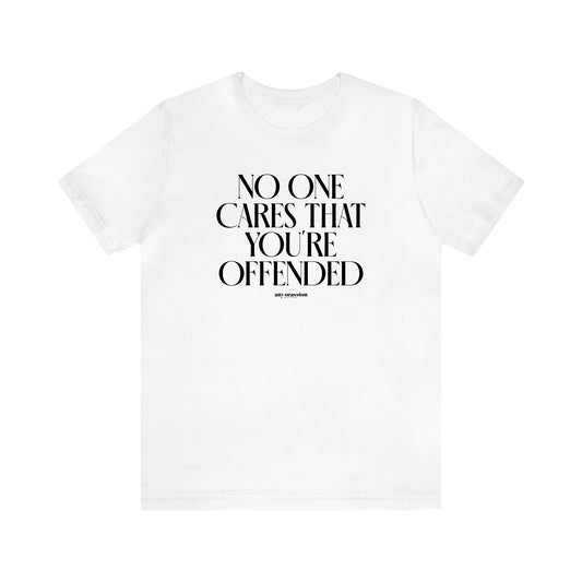 Men's T Shirts No One Cares That You're Offended - Funny Gift Company