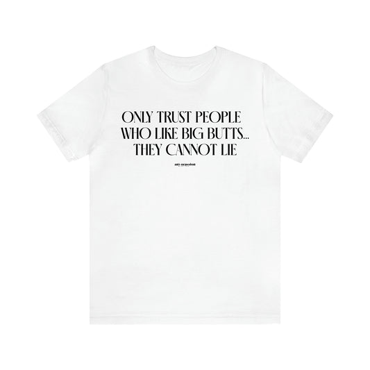 Men's T Shirts Only Trust People Who Like Big Butts... They Cannot Lie - Funny Gift Company