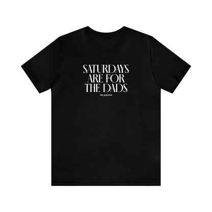 Mens T Shirts - Saturdays Are for the Dads - Funny Men T Shirts