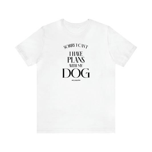 Men's T Shirts Sorry I Can't I Have Plans With My Dog - Funny Gift Company