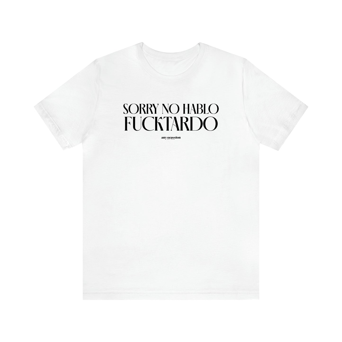 Men's T Shirts Sorry No Hablo Fucktardo - Funny Gift Company