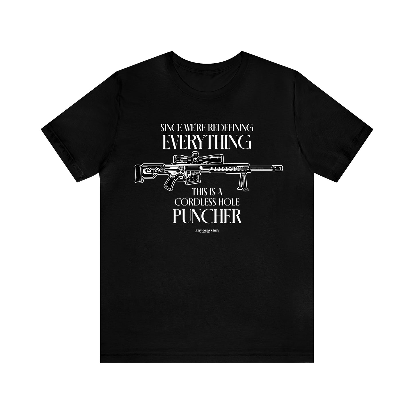 Mens T Shirts - Since We're Redefining Everything This is a Cordless Hole Puncher - Funny Men T Shirts