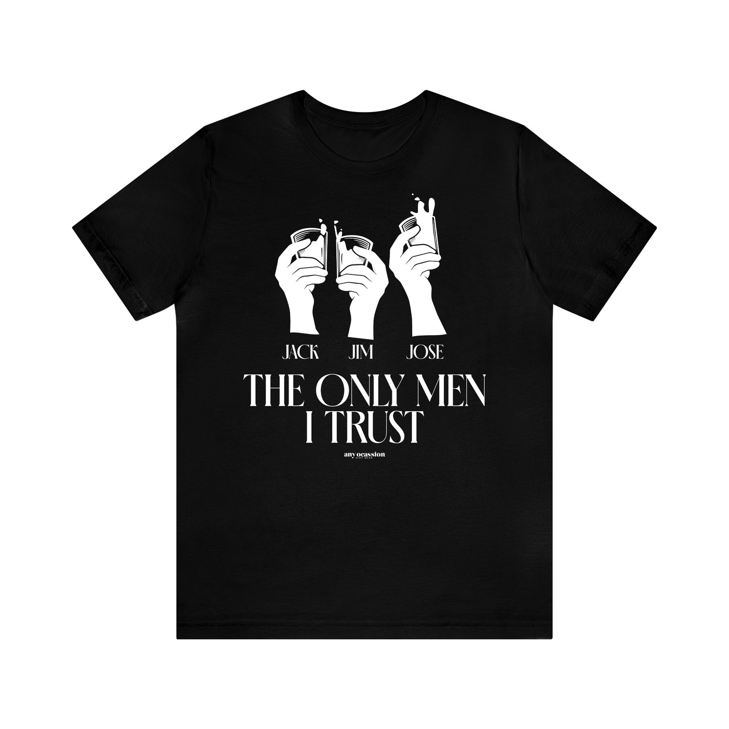 Mens T Shirts - The Only Men I Trust - Funny Men T Shirts