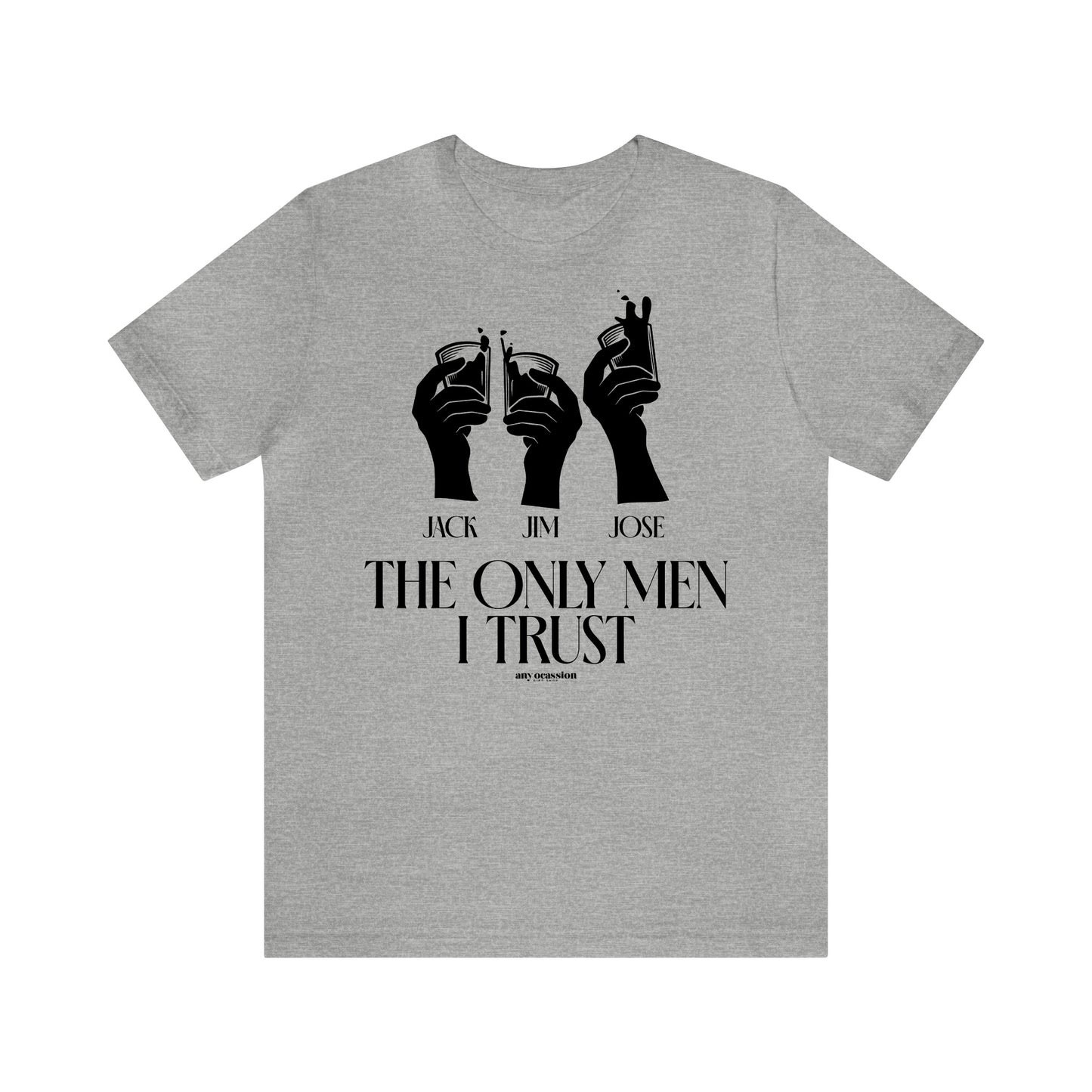 Mens T Shirts - The Only Men I Trust - Funny Men T Shirts