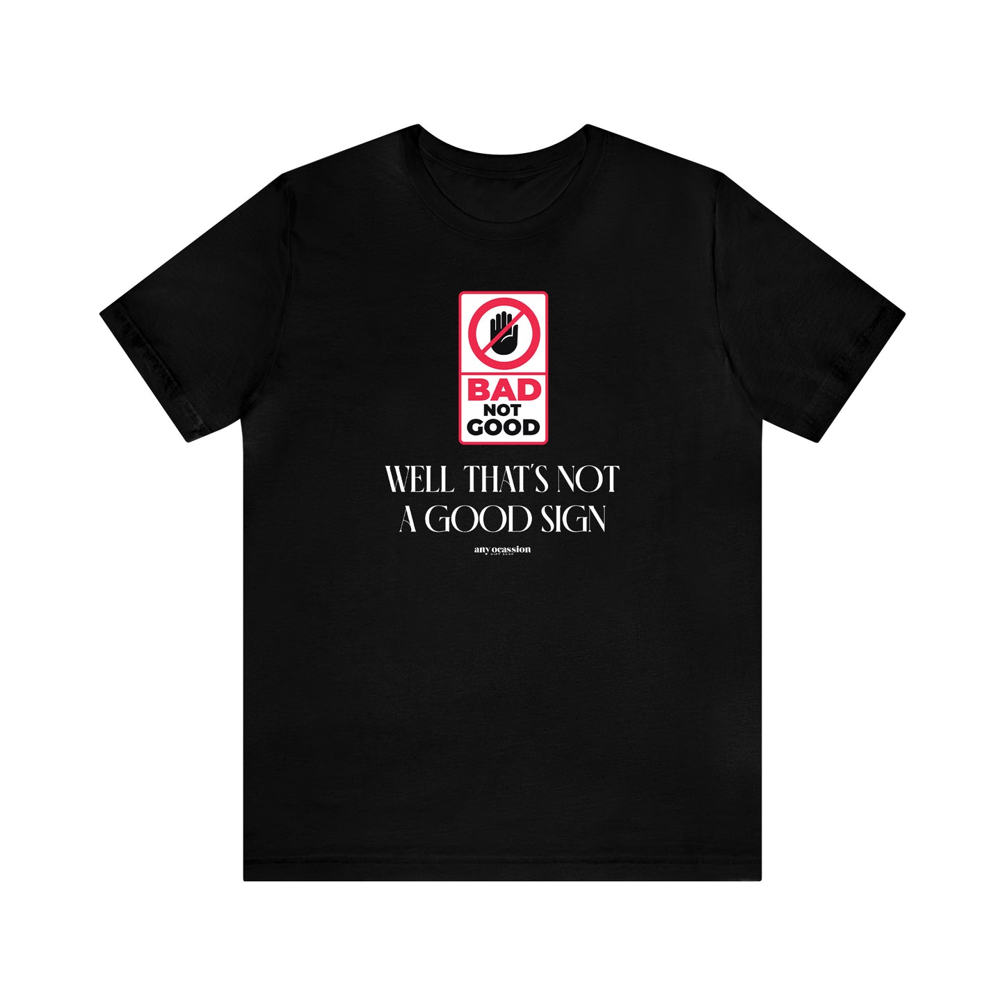 Mens T Shirts - Well That's Not a Good Sign - Funny Men T Shirts