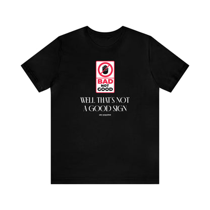 Mens T Shirts - Well That's Not a Good Sign - Funny Men T Shirts