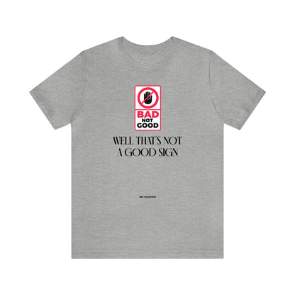 Mens T Shirts - Well That's Not a Good Sign - Funny Men T Shirts