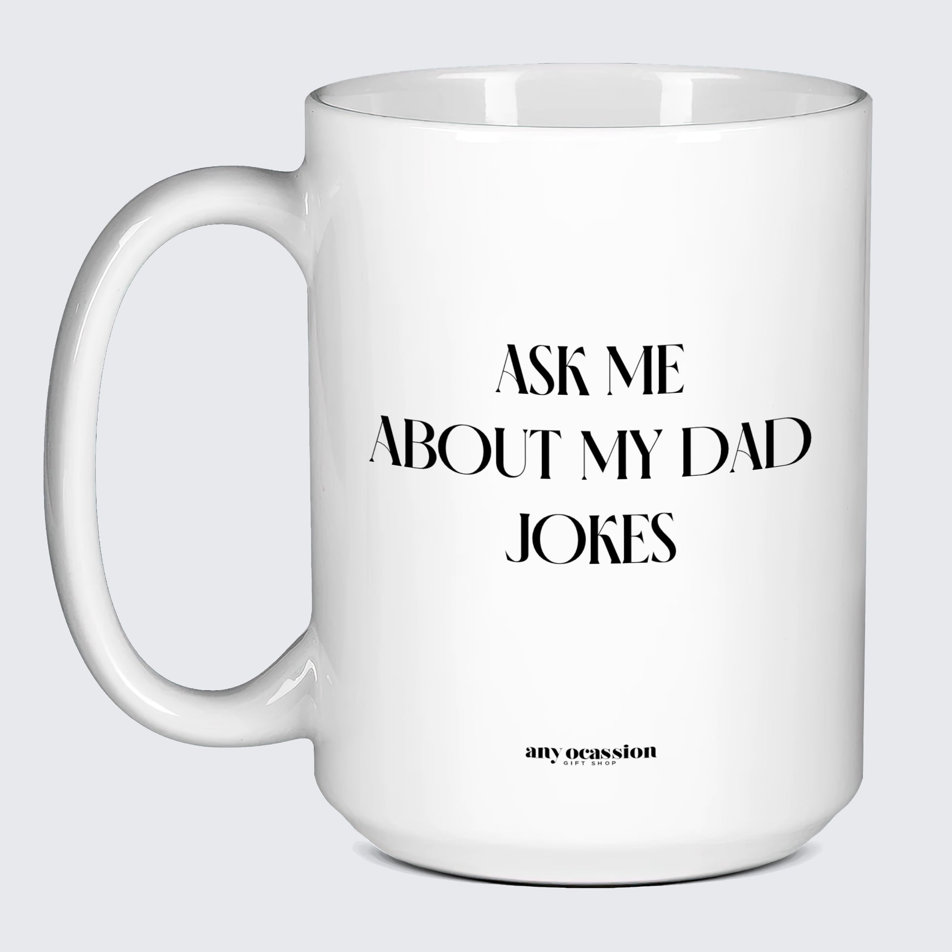 Good Gifts for Dad Ask Me About My Dad Jokes - Funny Gift Company