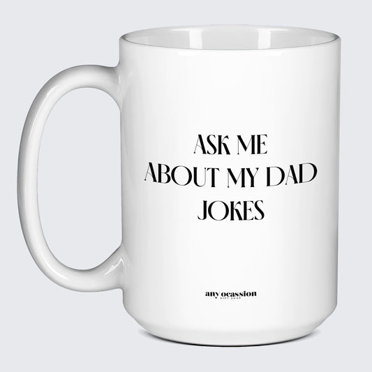 Good Gifts for Dad Ask Me About My Dad Jokes - Funny Gift Company