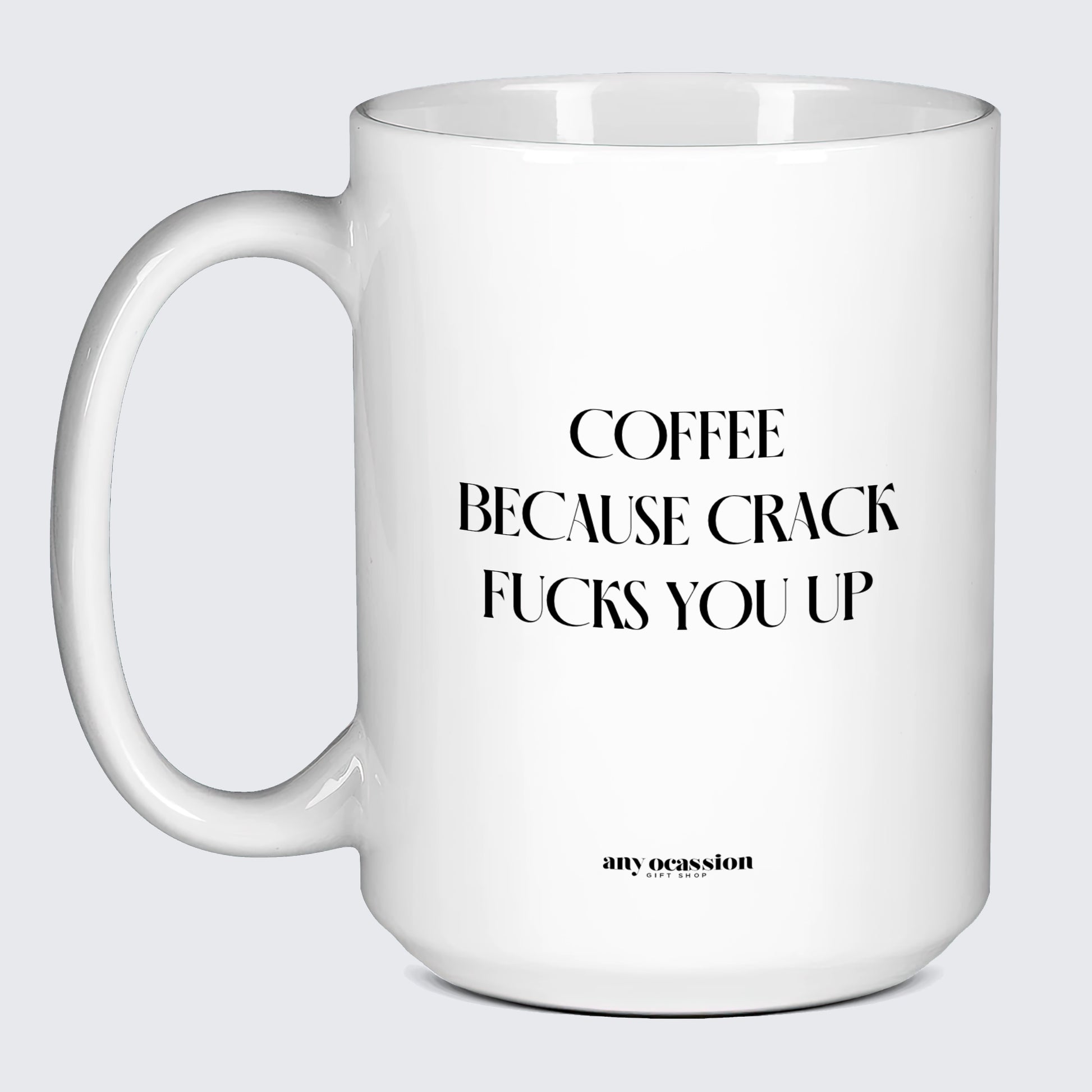 Gift for Coffee Lover Coffee Because Crack Fucks You Up - Funny Gift Company