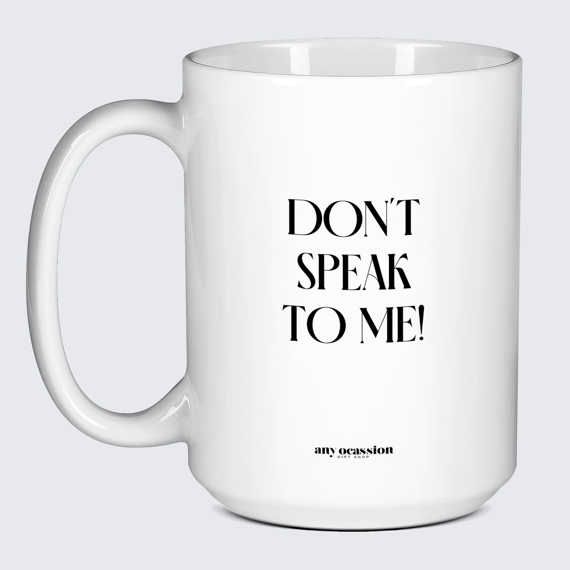 Cool Mugs - Don't Speak to Me! - Coffee Mug