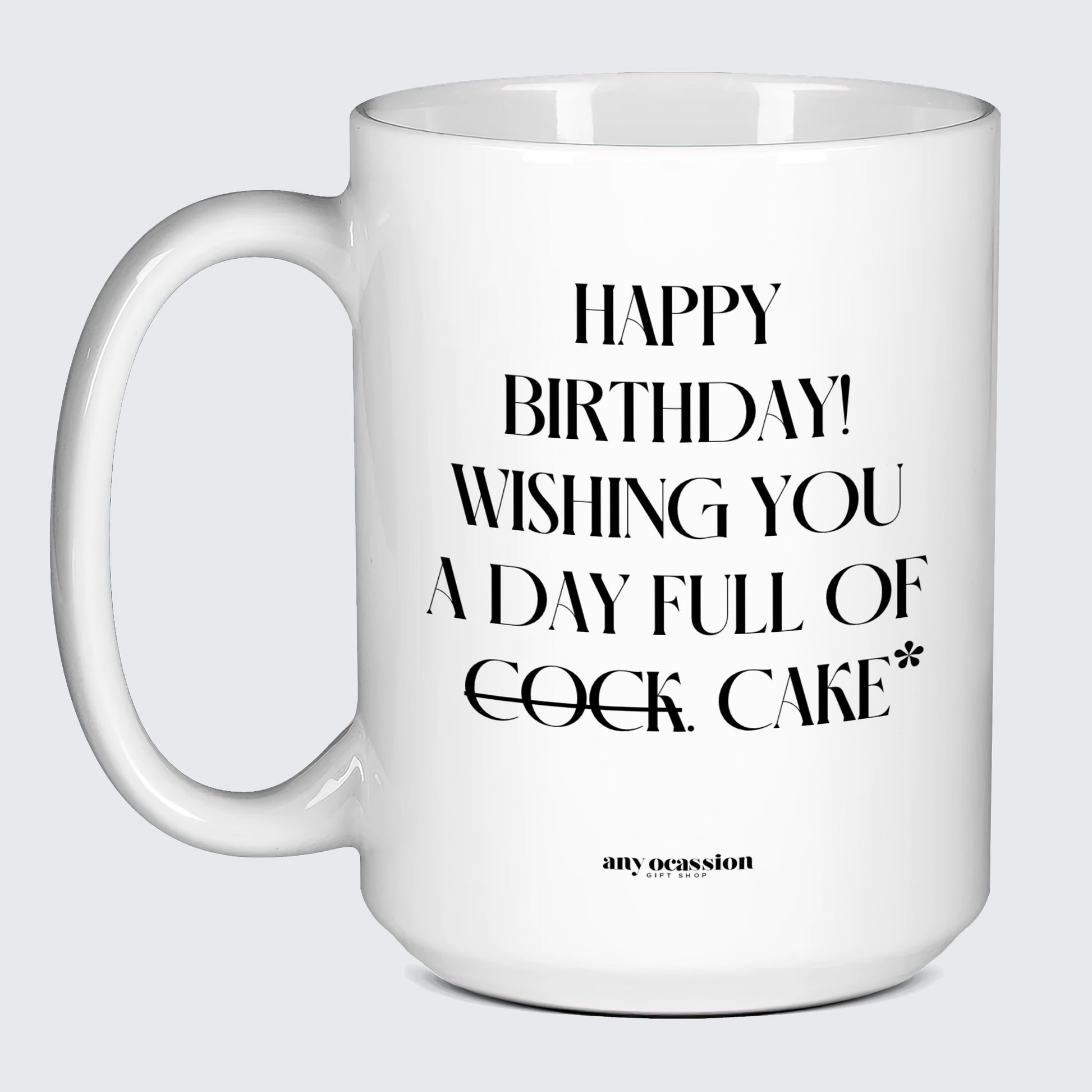 Birthday Present Happy Birthday! Wishing You a Day Full of Cock. Cake* - Funny Gift Company