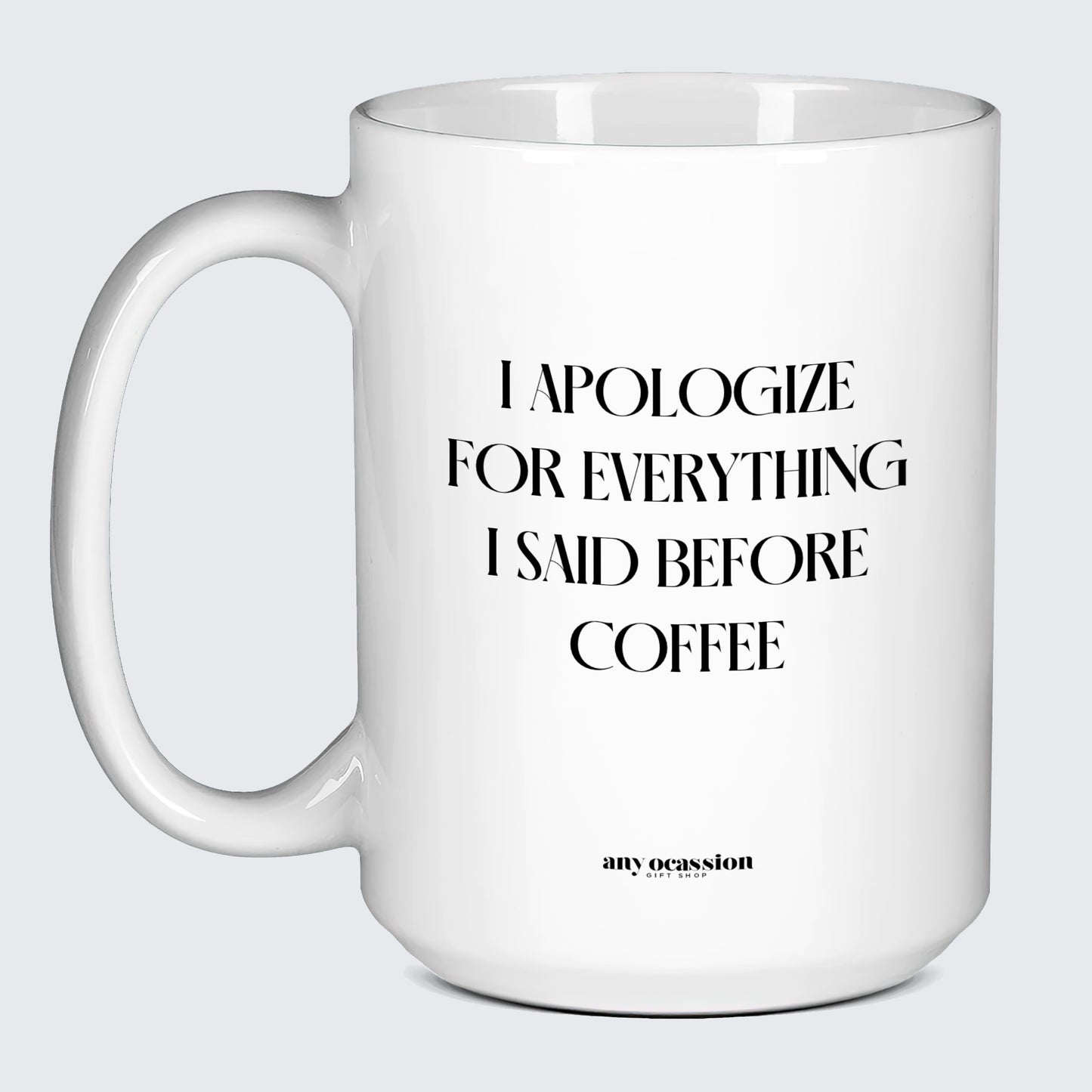 Gift for Coffee Lover I Apologize for Everything I Said Before Coffee - Funny Gift Company