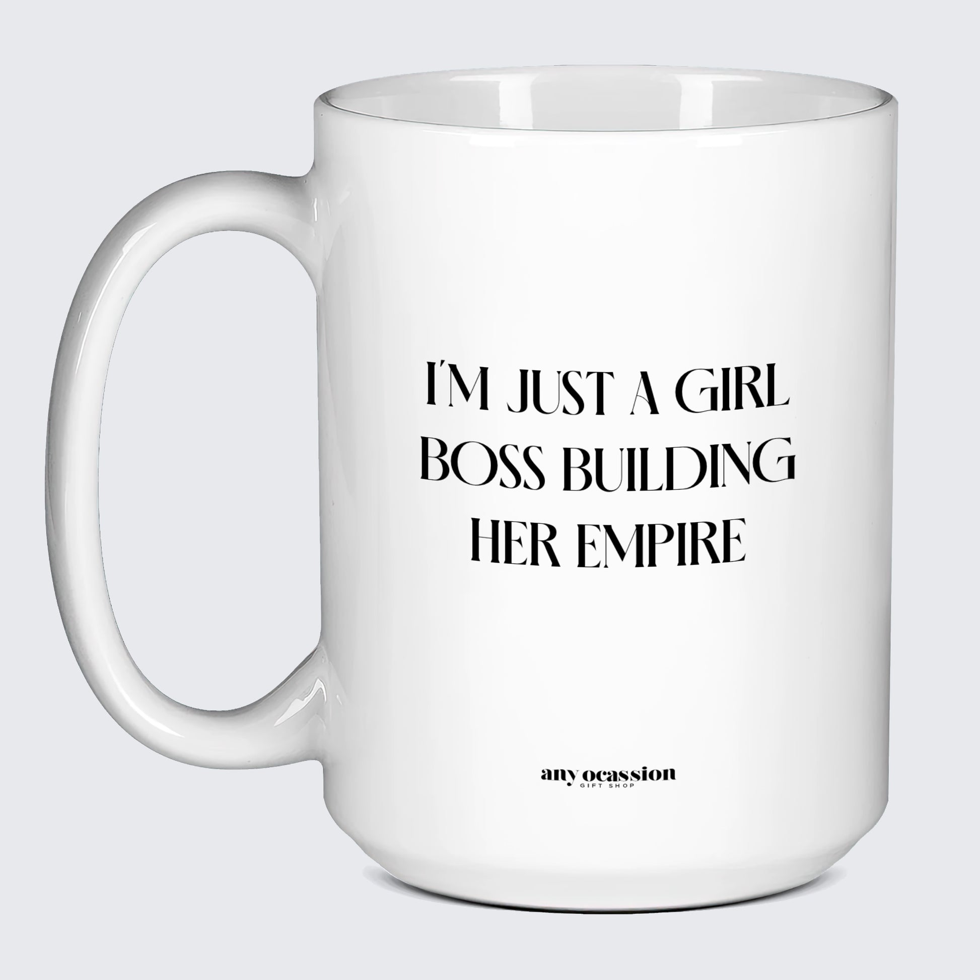 Funny Coffee Mugs I'm Just a Girl Boss Building Her Empire - Funny Gift Company