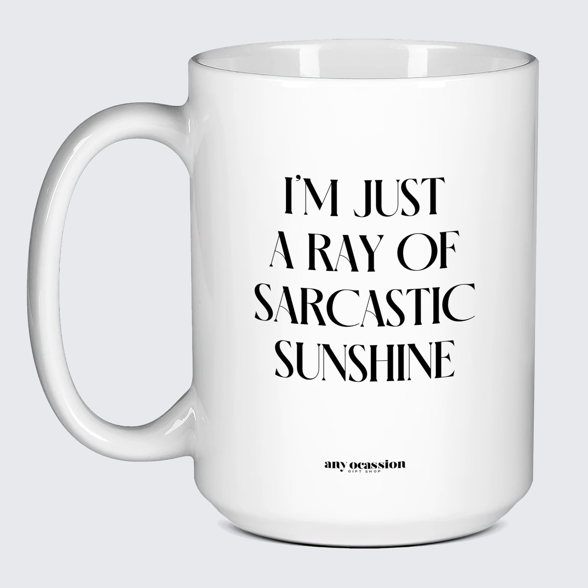 Cool Mugs Im Just a Ray of Saracstic Sunshine - Funny Gift Company