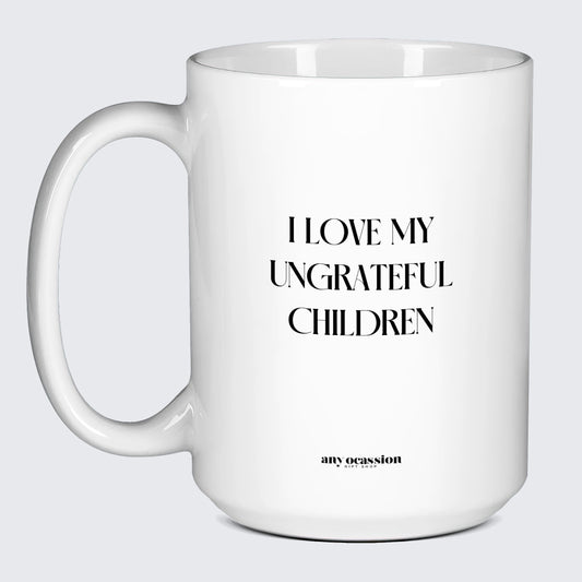 Gift for Mother I Love My Ungrateful Children - Funny Gift Company