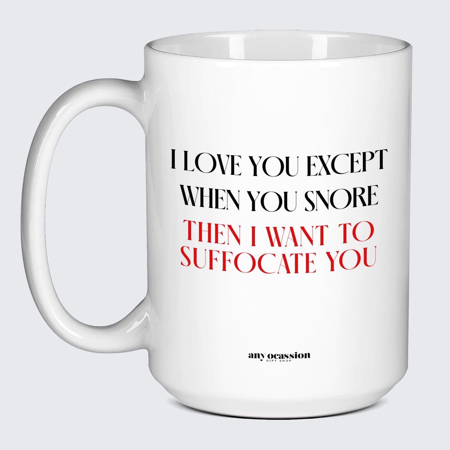 Anniversary Gifts for Her I Love You Except When You Snore (Then I Want to Suffocate You) - Funny Gift Company