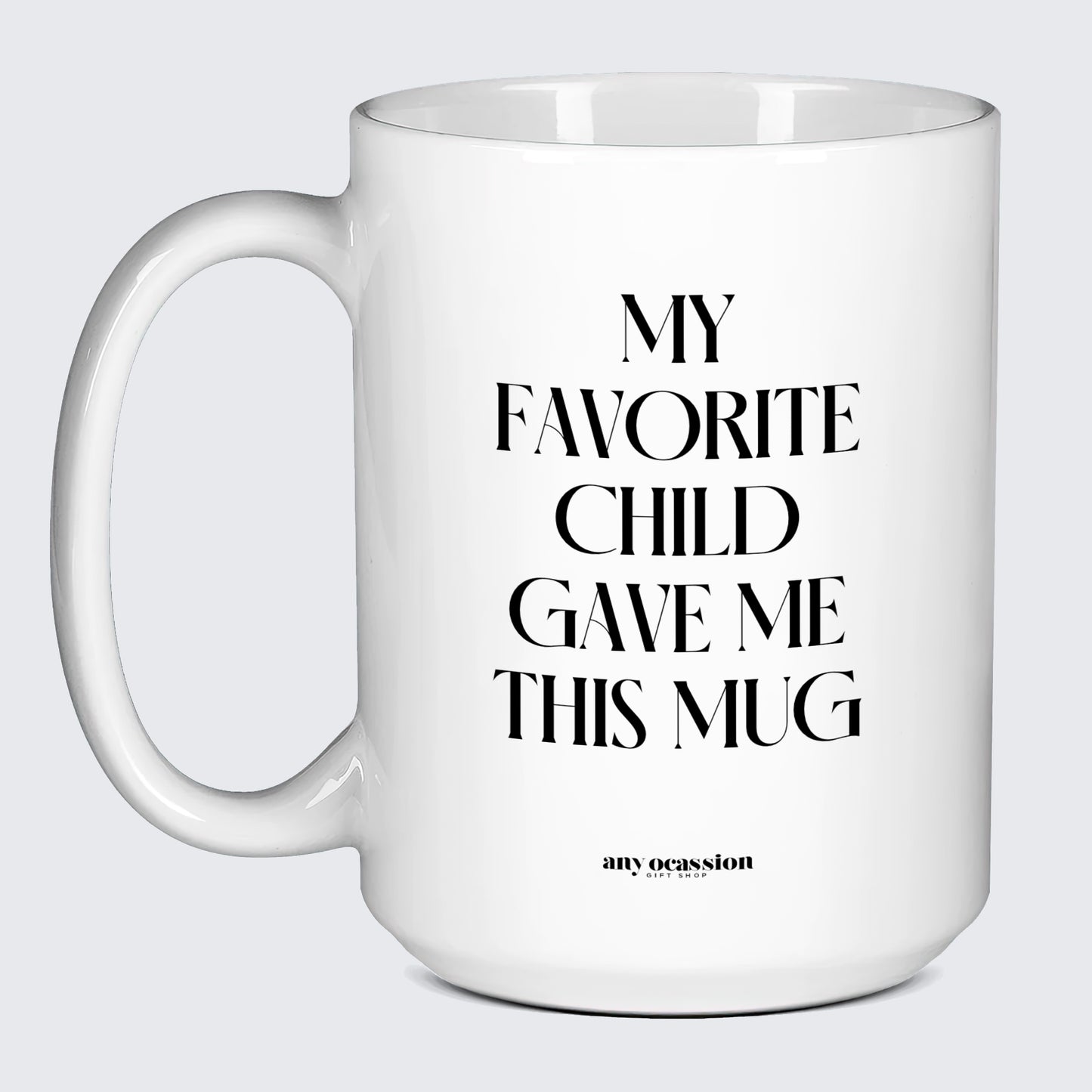 Good Gifts for Dad My Favorite Child Gave Me This Mug - Funny Gift Company