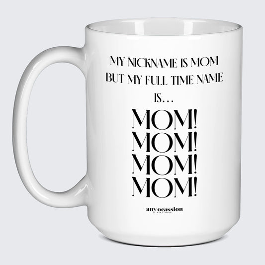 Gift for Mother My Nickname is Mom (but My Full Time Name is... Mom! Mom! Mom! Mom) - Funny Gift Company