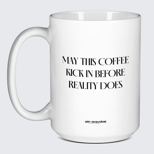 Gift for Coffee Lover May This Coffee Kick in Before Reality Does - Funny Gift Company