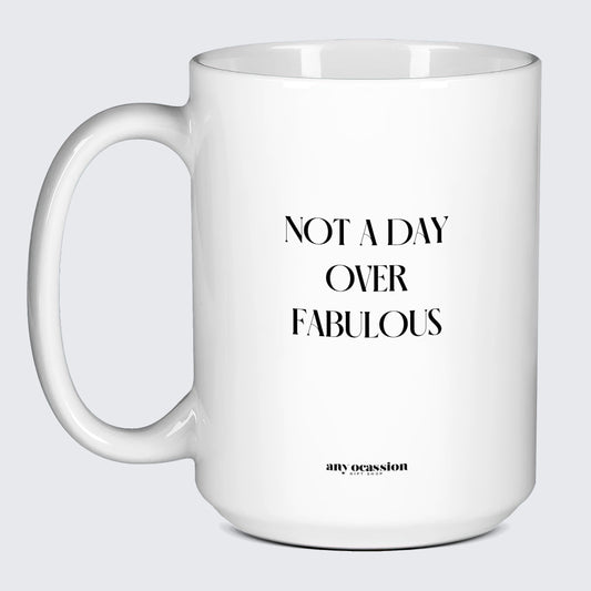 Birthday Present Not a Day Over Fabulous - Funny Gift Company