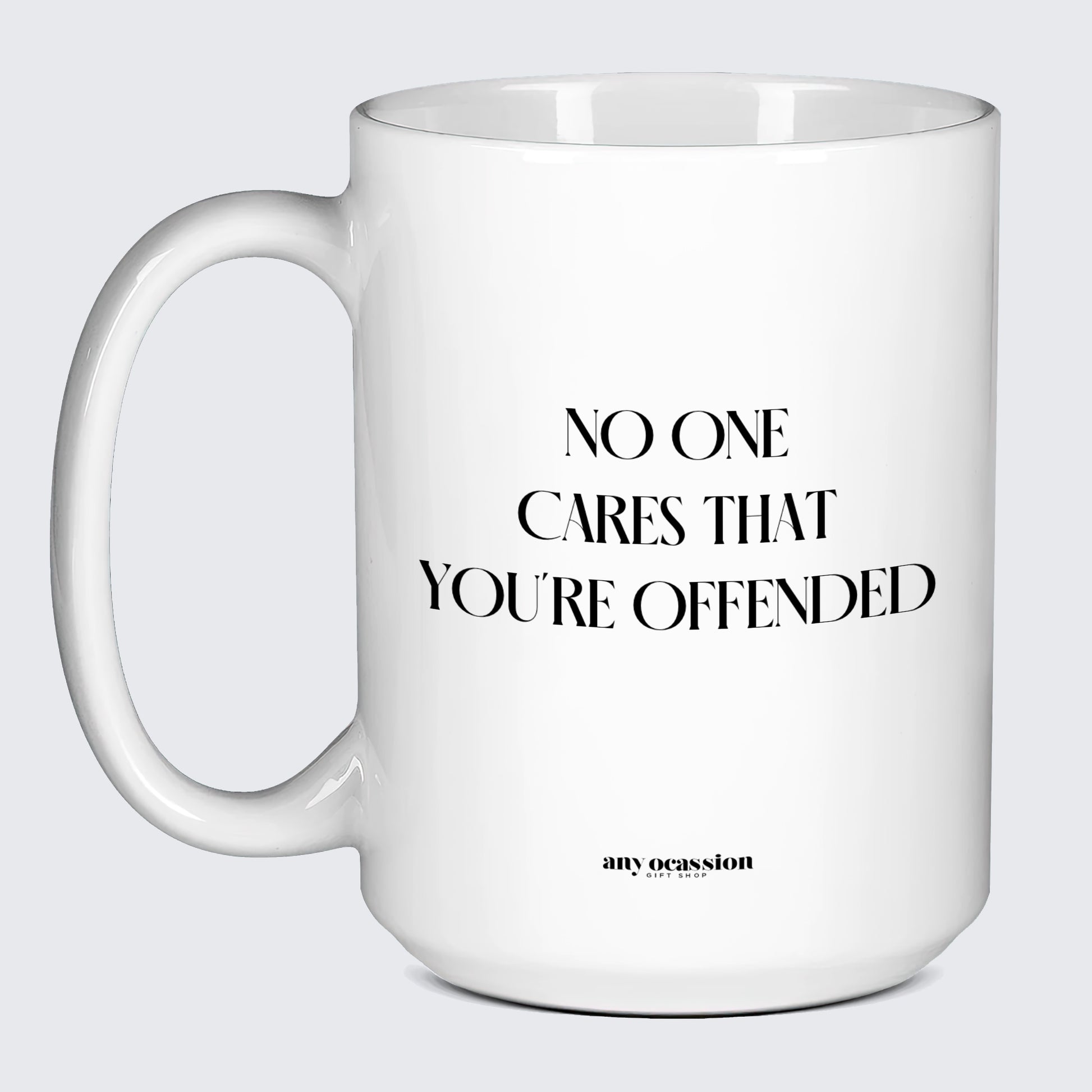 Cool Mugs No One Cares That You're Offended - Funny Gift Company