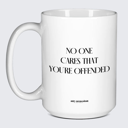 Cool Mugs No One Cares That You're Offended - Funny Gift Company