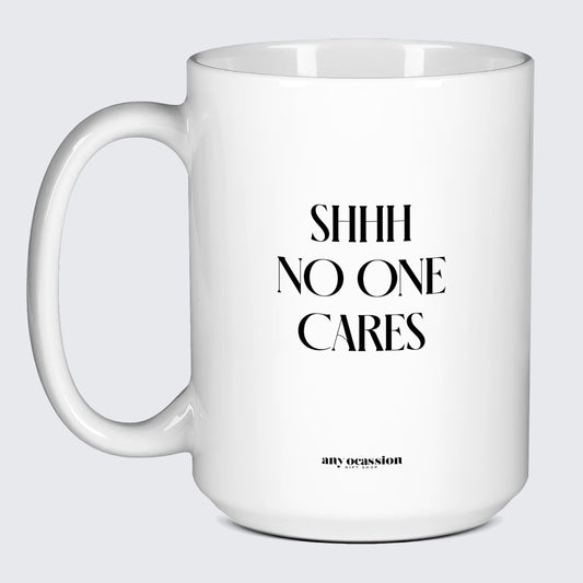 Good Gifts for Dad Shhh No One Cares - Funny Gift Company