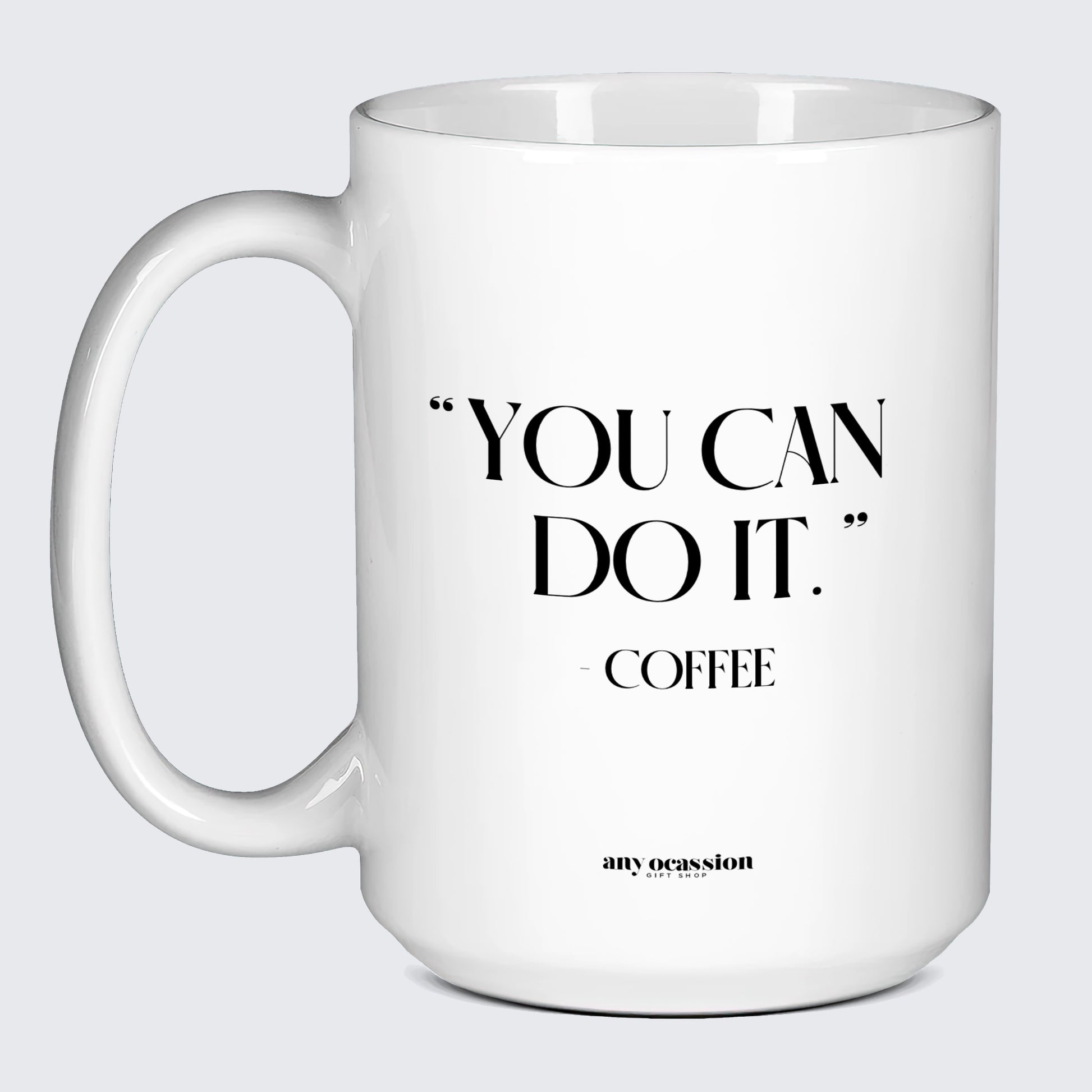 Gift for Coffee Lover You Can Do It - Coffee - Funny Gift Company